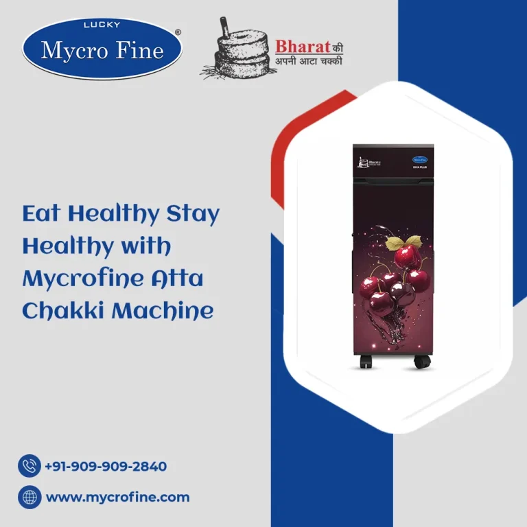 Eat Healthy Stay Healthy with Mycrofine Atta Chakki Machine