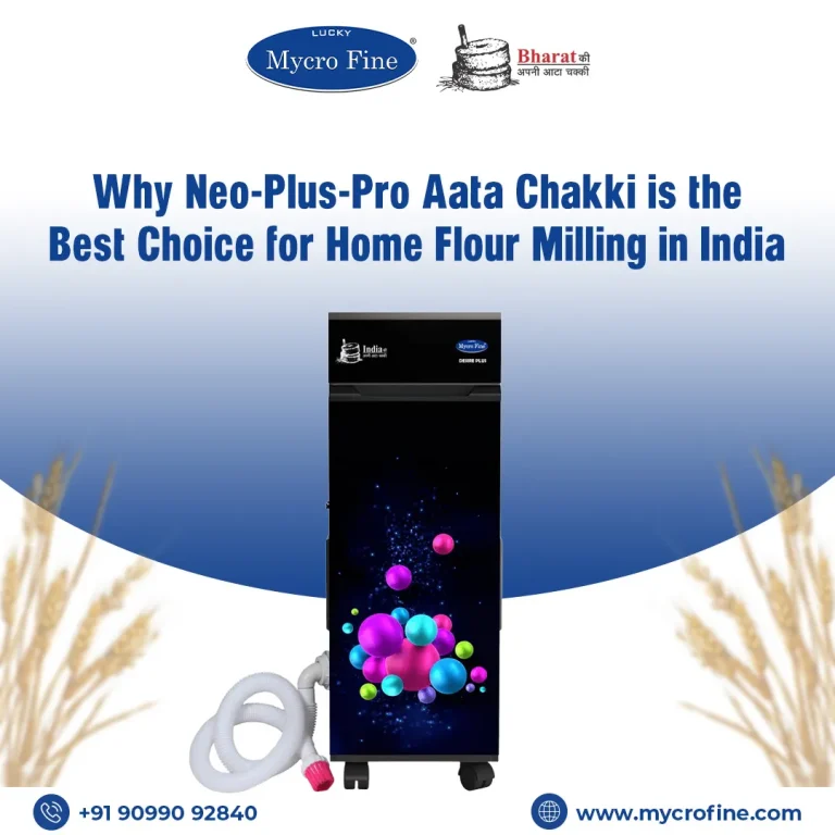 Why Neo-Plus-Pro Aata Chakki is the Best Choice for Home Flour Milling in India