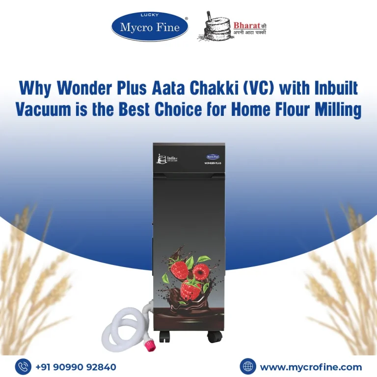 Why Wonder Plus Aata Chakki (VC) with Inbuilt Vacuum is the Best Choice for Home Flour Milling
