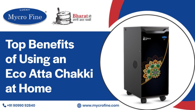 Top Benefits of Using an Eco Atta Chakki at Home