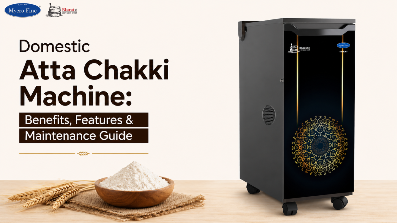 Domestic Atta Chakki Machine: Benefits, Features & Maintenance Guide